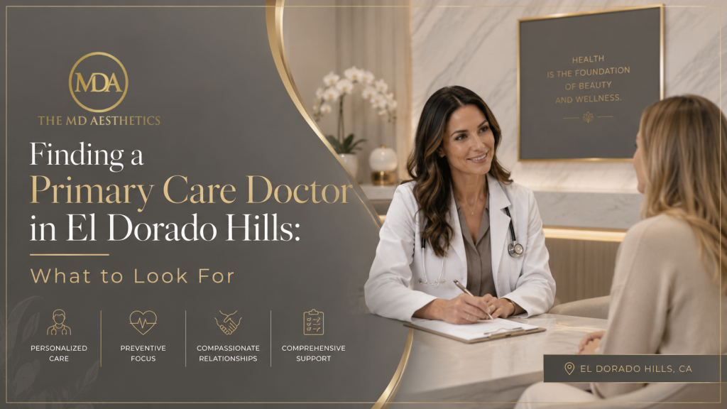 Finding a Primary Care Doctor in El Dorado Hills: What to Look For